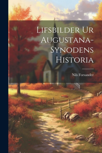 Lifsbilder ur Augustana-Synodens Historia
