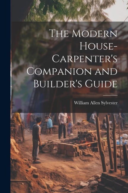 The Modern House-Carpenters Companion and Builders Guide