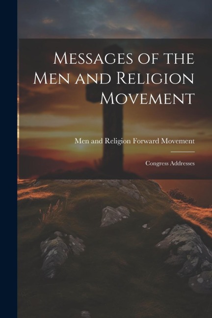 Messages of the Men and Religion Movement: Congress Addresses
