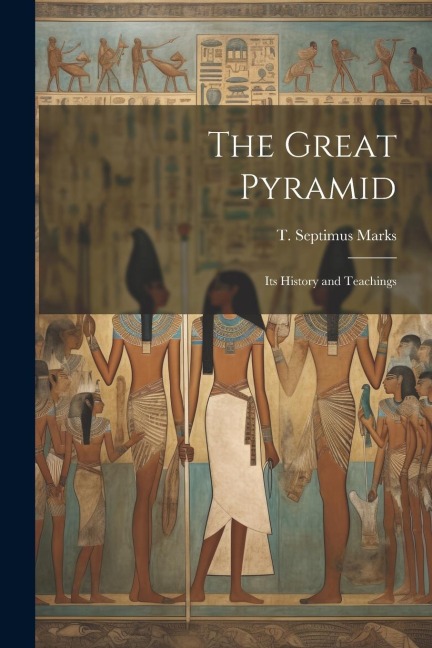 The Great Pyramid: Its History and Teachings