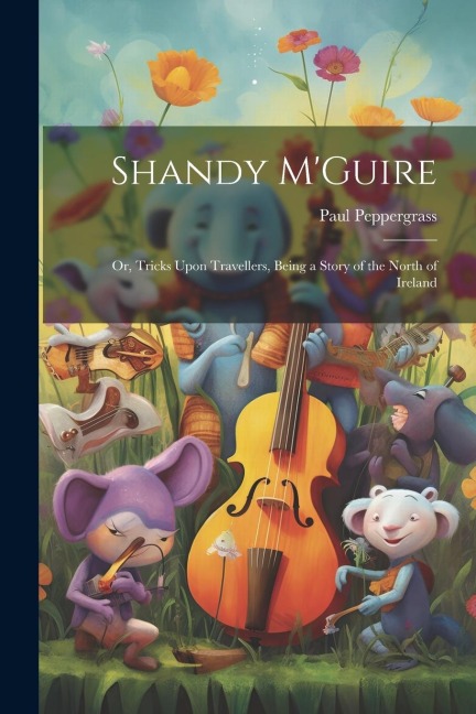 Shandy MGuire: Or, Tricks Upon Travellers, Being a Story of the North of Ireland