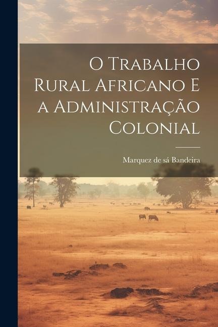 O Trabalho Rural Africano e a Administração Colonial