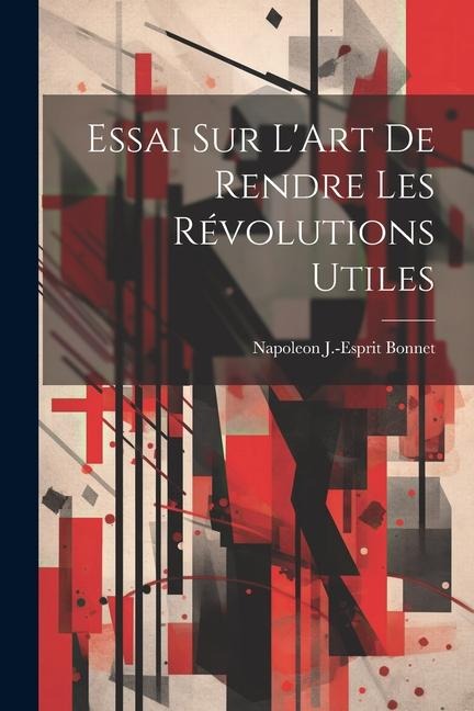 Essai sur LArt de Rendre les Révolutions Utiles