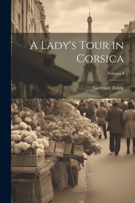 A Ladys Tour in Corsica; Volume I