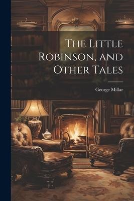 The Little Robinson, and Other Tales