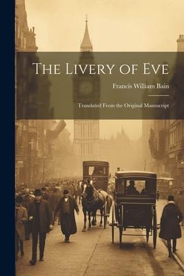 The Livery of Eve: Translated From the Original Manuscript