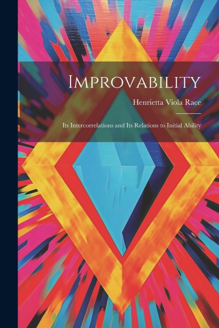 Improvability; Its Intercorrelations and Its Relations to Initial Ability