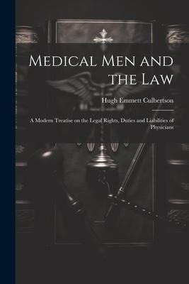 Medical Men and the Law: A Modern Treatise on the Legal Rights, Duties and Liabilities of Physicians