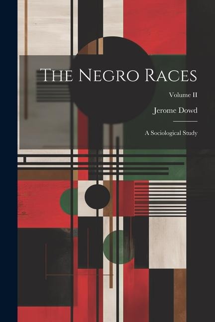 The Negro Races: A Sociological Study; Volume II