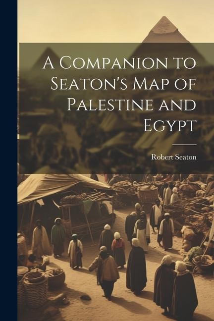 A Companion to Seatons Map of Palestine and Egypt