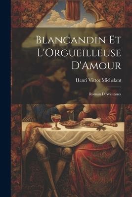 Blancandin et LOrgueilleuse DAmour: Roman DAventures