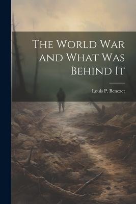The World War and What was Behind It