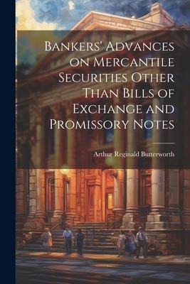 Bankers Advances on Mercantile Securities Other Than Bills of Exchange and Promissory Notes