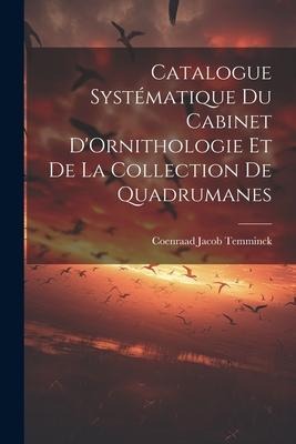 Catalogue Systématique du Cabinet DOrnithologie et de la Collection de Quadrumanes
