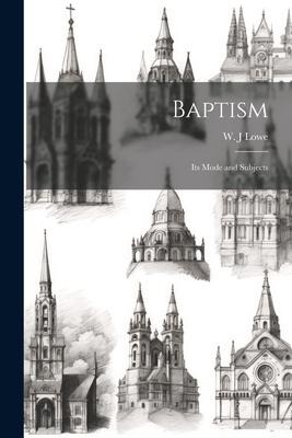 Baptism: Its Mode and Subjects