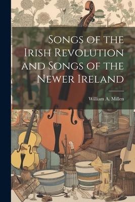 Songs of the Irish Revolution and Songs of the Newer Ireland