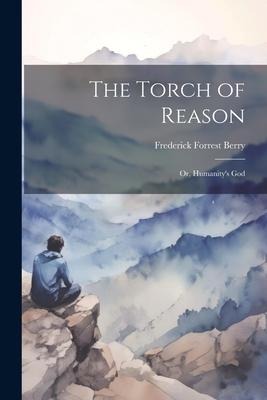 The Torch of Reason; or, Humanitys God