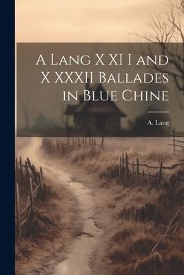 A Lang X XI I and X XXXII Ballades in Blue Chine