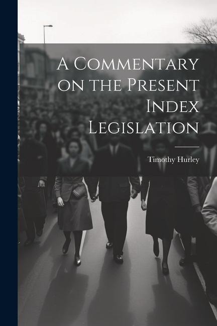 A Commentary on the Present Index Legislation