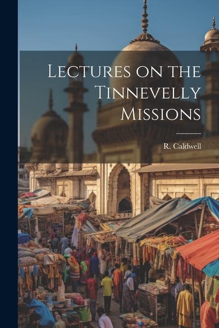 Lectures on the Tinnevelly Missions