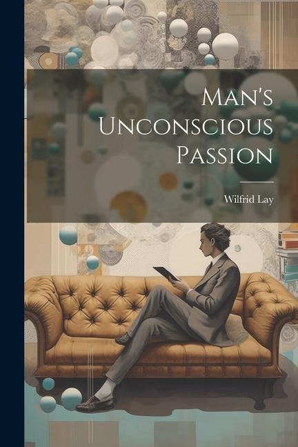 Mans Unconscious Passion