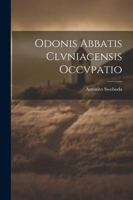 Odonis Abbatis Clvniacensis Occvpatio