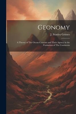 Geonomy: A Theory of The Ocean Currents and Their Agency in the Formation of The Continents