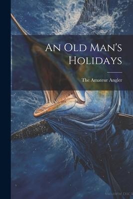 An Old Man's Holidays