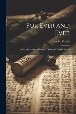 For Ever and Ever: A Popular Study in Hebrew, Greek, and English Words