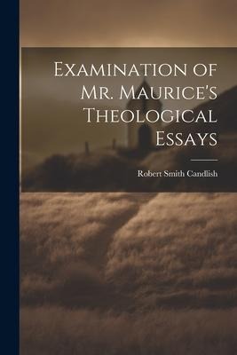 Examination of Mr. Maurices Theological Essays