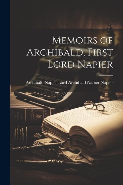 Memoirs of Archibald, First Lord Napier