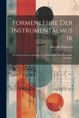 Formenlehre der Instrumentalmusik: Nach dem Systeme Schnyders von Wartensee zum Gebrauche für Lehre