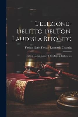 Lelezione-delitto Dellon. Laudisi a Bitonto: Note e Documenti per il Giudizio in Parlamento