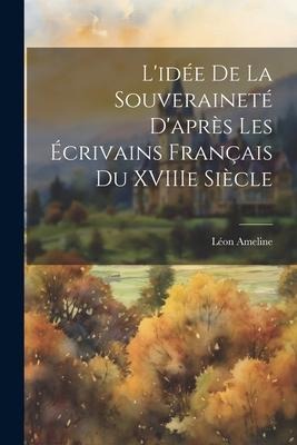 Lidée de la Souveraineté Daprès les Écrivains Français du XVIIIe Siècle