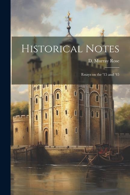 Historical Notes: Essays on the 15 and 45