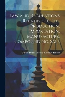 Law and Regulations Relating to the Production, Importation, Manufacture, Compounding, Sale