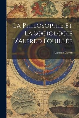La Philosophie et La Sociologie DAlfred Fouillée