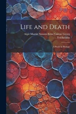 Life and Death: A Study in Biology