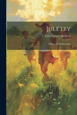 Juletty: A Story of Old Kentucky