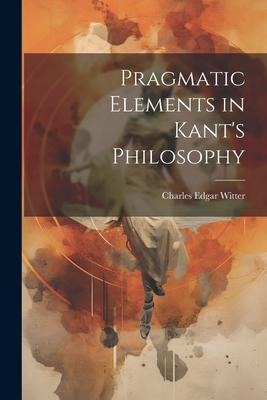 Pragmatic Elements in Kants Philosophy