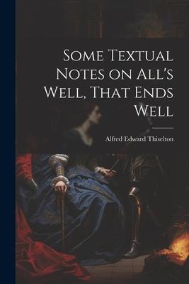 Some Textual Notes on Alls Well, That Ends Well