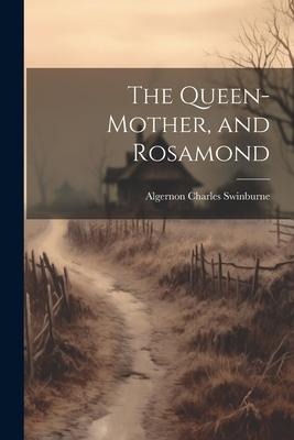The Queen-mother, and Rosamond