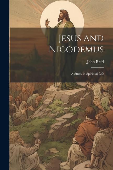 Jesus and Nicodemus: A Study in Spiritual Life