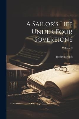 A Sailor's Life Under Four Sovereigns; Volume II