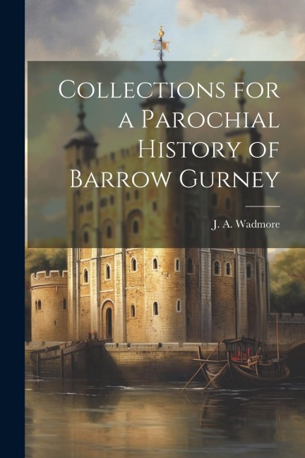 Collections for a Parochial History of Barrow Gurney