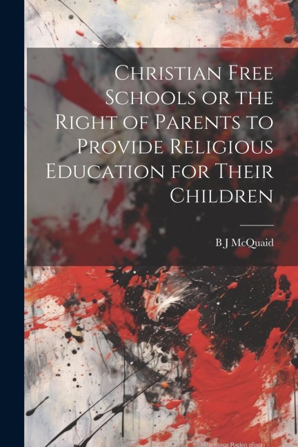 Christian Free Schools or the Right of Parents to Provide Religious Education for Their Children