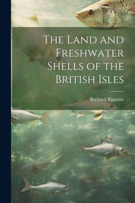 The Land and Freshwater Shells of the British Isles
