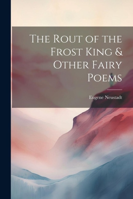 The Rout of the Frost King & Other Fairy Poems