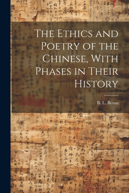 The Ethics and Poetry of the Chinese, With Phases in Their History