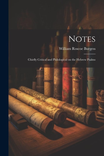 Notes: Chiefly Critical and Philological on the Hebrew Psalms
